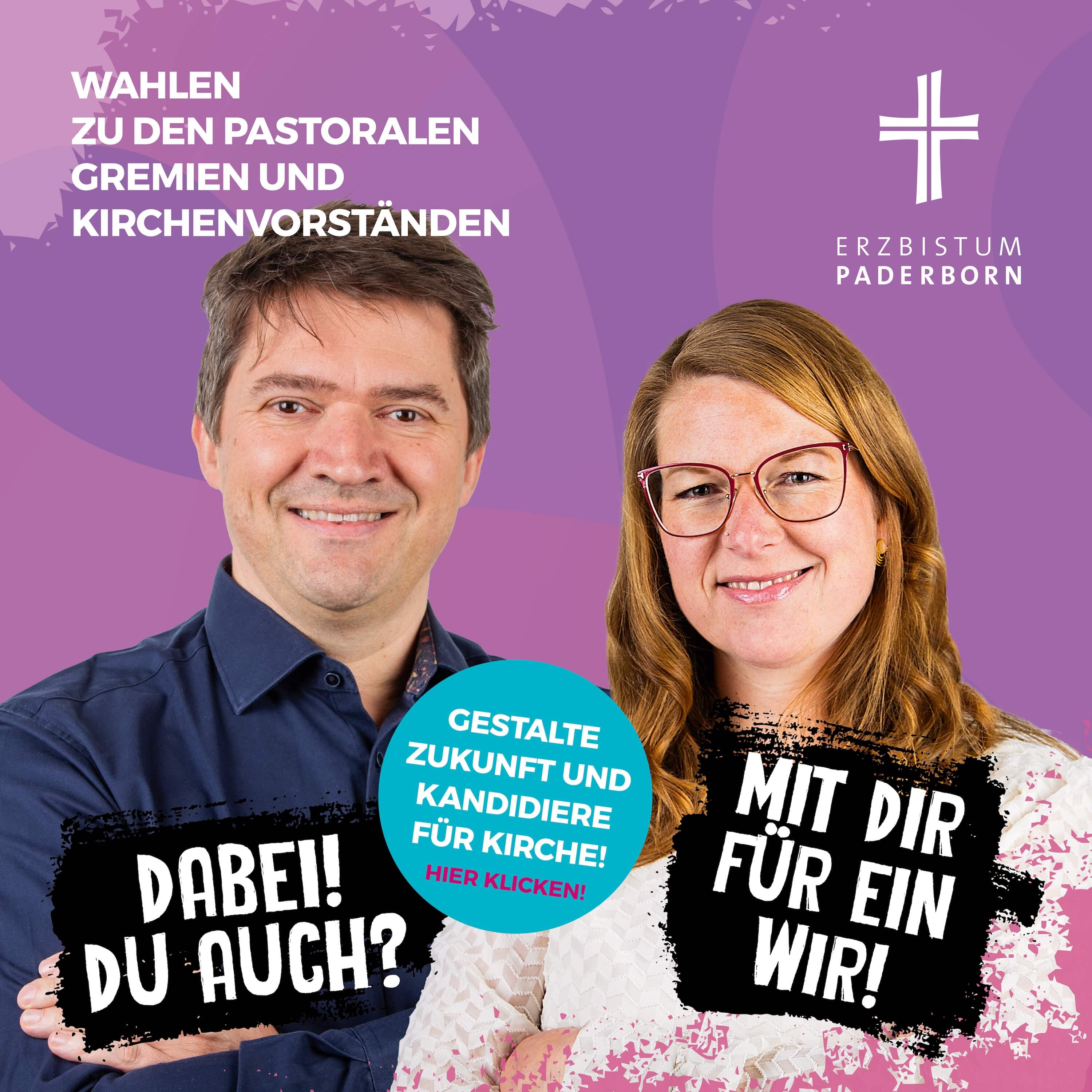 Zwei lächelnde Personen (ein Mann und eine Frau) vor einem violetten Hintergrund mit dem Logo des Erzbistums Paderborn. Text auf dem Bild: „Wahlen zu den pastoralen Gremien und Kirchenvorständen“, „Dabei! Du auch?“, „Mit dir für ein Wir!“ sowie ein blauer Kreis mit der Aufschrift „Gestalte Zukunft und kandidiere für Kirche! Hier klicken!“.